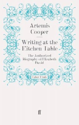 Artemis Cooper - Writing at the Kitchen Table: The Authorized Biography of Elizabeth David - 9780571279609 - V9780571279609