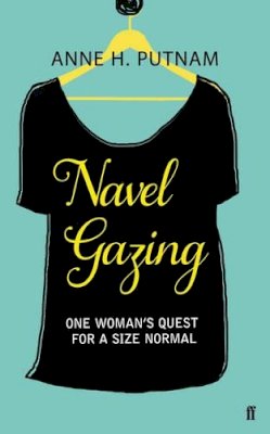 Anne H. Putnam - Navel Gazing: One Woman´s Quest for a Size Normal - 9780571284443 - KHN0001661