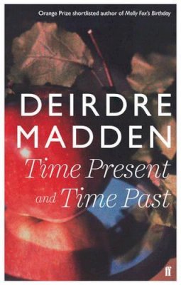 Madden, Deirdre - Time Present and Time Past - 9780571290864 - 9780571290864