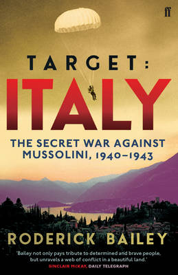 Roderick Bailey - Target: Italy: The Secret War Against Mussolini 1940-1943 - 9780571299195 - V9780571299195
