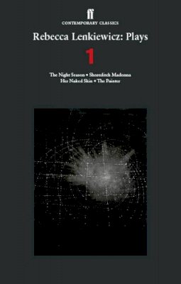 Rebecca Lenkiewicz - Rebecca Lenkiewicz: Plays 1: The Night Season; Shoreditch Madonna; Her Naked Skin; The Painter - 9780571302918 - V9780571302918