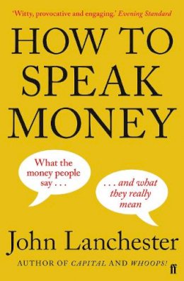 John Lanchester - How to Speak Money - 9780571309849 - 9780571309849
