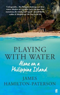 James Hamilton-Paterson - Playing With Water: Alone on a Philippine Island - 9780571313990 - V9780571313990