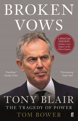 Tom Bower - Broken Vows: Tony Blair The Tragedy of Power - 9780571314225 - V9780571314225