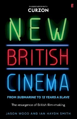 Jason Wood - New British Cinema from ´Submarine´ to ´12 Years a Slave´: The Resurgence of British Film-making - 9780571315161 - V9780571315161