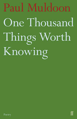 Paul Muldoon - One Thousand Things Worth Knowing - 9780571316052 - 9780571316052 Paul Muldoon - One Thousand Things Worth Knowing - 9780571316052 - 9780571316052