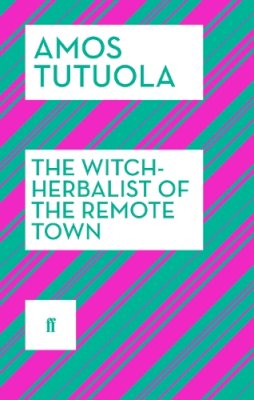Amos Tutuola - The Witch-Herbalist of the Remote Town - 9780571316922 - V9780571316922
