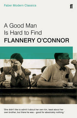 Flannery O´connor - A Good Man is Hard to Find: Faber Modern Classics - 9780571322855 - 9780571322855