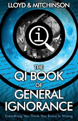 John Lloyd - QI: The Book of General Ignorance - The Noticeably Stouter Edition - 9780571323906 - V9780571323906