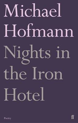 Michael Hofmann - Nights in the Iron Hotel - 9780571327393 - V9780571327393