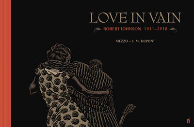 J. M. Dupont - Love In Vain: Robert Johnson 1911-1938, The Graphic Novel - 9780571328833 - V9780571328833