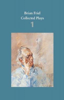 Brian Friel - Brian Friel: Collected Plays: Volume 1: The Enemy Within; Philadelphia, Here I Come!; The Loves of Cass McGuire; Lovers (Winners and Losers); Crystal and Fox; The Gentle Island - 9780571331741 - V9780571331741