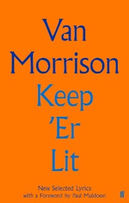 Van Morrison - Keep ´Er Lit: New Selected Lyrics - 9780571353897 - 9780571353897