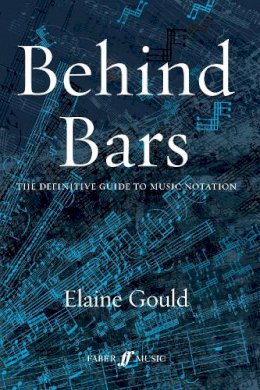 Elaine Gould - Behind Bars: The Definitive Guide to Music Notation - 9780571514564 - V9780571514564