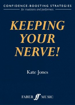 Kate Jones - Keeping Your Nerve!: How to beat stage fright! - 9780571519224 - V9780571519224