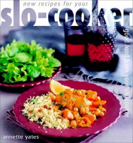 Annette Yates - New Recipes for Your Slo-Cooker: Good Food from Your Slo-Cooker - 9780572026363 - KKD0003251