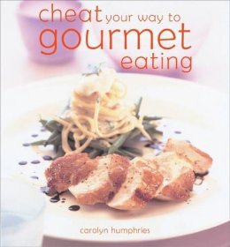 Carolyn Humphries - Cheat Your Way to Gourmet Eating: The Easy Ways to Impress - 9780572030698 - KNH0003732