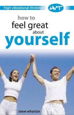Steve Wharton - How to Feel Great about Yourself: High Vibrational Thinking - 9780572030766 - V9780572030766