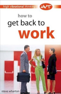 Steve Wharton - How to Get Back to Work (High-vibrational Thinking) - 9780572030780 - V9780572030780