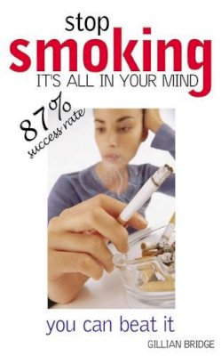 Gillian Bridge - Stop Smoking 87% Success Rate: It's All in Your Mind and You Can Beat It - 9780572031190 - V9780572031190