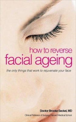 Brooke R. Dr. Seckel - How to Reverse Facial Ageing - 9780572032883 - V9780572032883 Brooke R. Dr. Seckel - How to Reverse Facial Ageing - 9780572032883 - V9780572032883