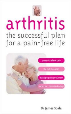 James Scala - Arthritis: The Successful Plan for a Pain-free Life - 9780572033415 - V9780572033415 James Scala - Arthritis: The Successful Plan for a Pain-free Life - 9780572033415 - V9780572033415