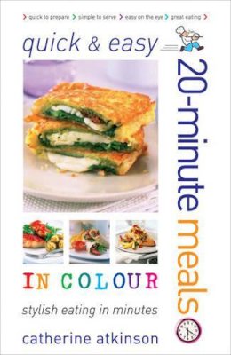 Catherine Atkinson - Quick and Easy 20-minute Meals in Colour - 9780572034863 - V9780572034863
