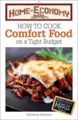 Atkinson, Catherine - How to Cook Comfort Food on a Tight Budget, Home Economy - 9780572037482 - V9780572037482