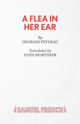 Georges Feydeau - A Flea in Her Ear:  A Farce - 9780573011481 - V9780573011481