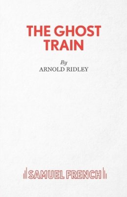 Arnold Ridley - The Ghost Train: Play (Acting Edition) - 9780573011559 - V9780573011559
