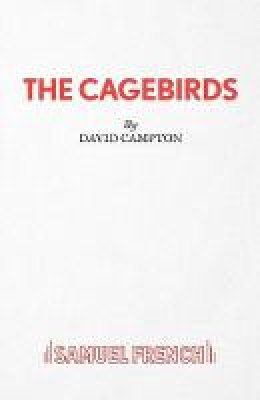 David Campton - Cagebirds (Acting Edition) - 9780573033667 - V9780573033667