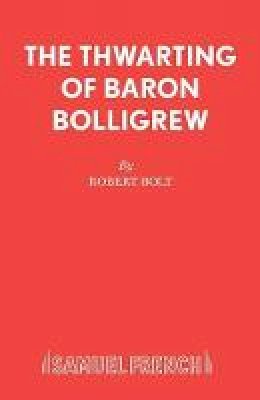 Robert Bolt - The Thwarting of Baron Bolligrew - 9780573050206 - V9780573050206