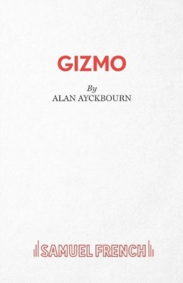 Alan Ayckbourn - Gizmo (Acting E) - 9780573152061 - V9780573152061