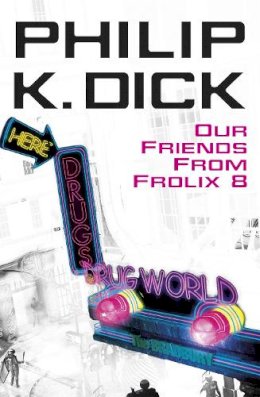 Philip K Dick - Our Friends From Frolix 8 (Gollancz) - 9780575076716 - 9780575076716