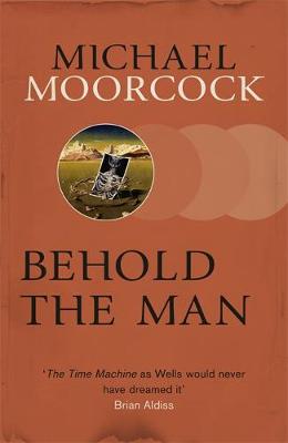 Michael Moorcock - Behold The Man - 9780575080997 - 9780575080997
