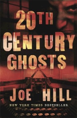 Joe Hill - 20th Century Ghosts - 9780575083080 - V9780575083080
