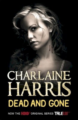 Charlaine Harris - Dead and Gone: A True Blood Novel (Sookie Stackhouse Vampire 9) - 9780575085527 - KSG0003910