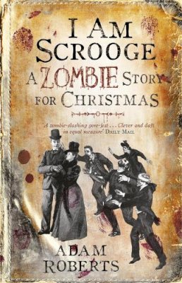 Adam Roberts - I Am Scrooge: A Zombie Story for Christmas - 9780575094901 - V9780575094901