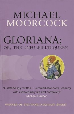 Michael Moorcock - Gloriana; or, the Unfulfill'd Queen - 9780575108868 - 9780575108868