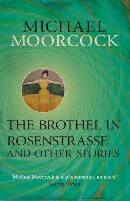 Roy Thomas - The Brothel in Rosenstrasse and Other Stories: The Best Short Fiction of Michael Moorcock Volume 2 (Moorcock Best Short Fiction 2) - 9780575115224 - V9780575115224
