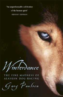 Gary Paulsen - Winterdance: Fine Madness of Alaskan Dog-racing - 9780575400085 - 9780575400085