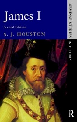 S.j. Houston - James I (Seminar Studies in History) - 9780582209114 - V9780582209114
