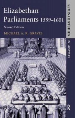 M.a.r. Graves - Elizabethan Parliaments 1559-1601 (Seminar Studies In History) - 9780582291966 - V9780582291966