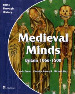 Jamie Byrom - Medieval Minds: Pupil's Book: Britain 1066-1500 (Think Through History) - 9780582294981 - V9780582294981