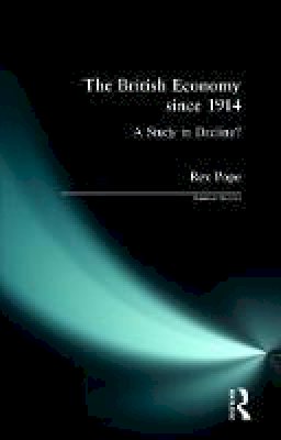 Rex Pope - The British Economy since 1914: A Study in Decline? (Seminar Studies In History) - 9780582301948 - V9780582301948