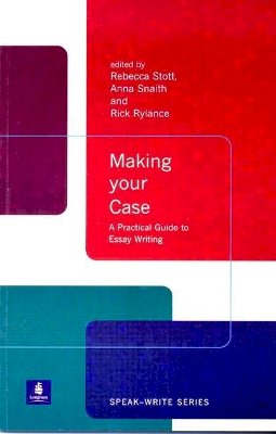 Rebecca Stott - Making Your Case: A Practical Guide to Essay Writing (Speak-Write Series) - 9780582382442 - V9780582382442