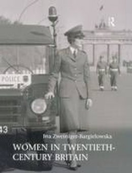 Dr Ina Zweiniger-Bargielowska - Women in Twentieth-Century Britain - 9780582404809 - V9780582404809