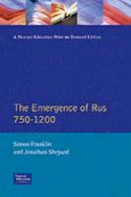 Simon Franklin - The Emergence of Rus: 750-1200 (Longman History of Russia) - 9780582490918 - V9780582490918