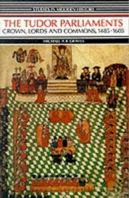 Michael A. R. Graves - Tudor Parliaments,The Crown,Lords and Commons,1485-1603 - 9780582491908 - V9780582491908