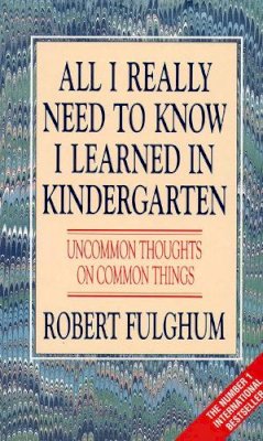 Robert Fulghum - All I Really Need to Know I Learned in Kindergarten: Uncommon Thoughts on Common Things - 9780586208922 - V9780586208922